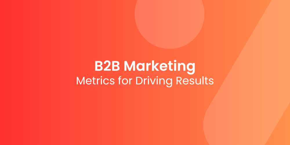 Core B2B Marketing Metrics for Driving Results