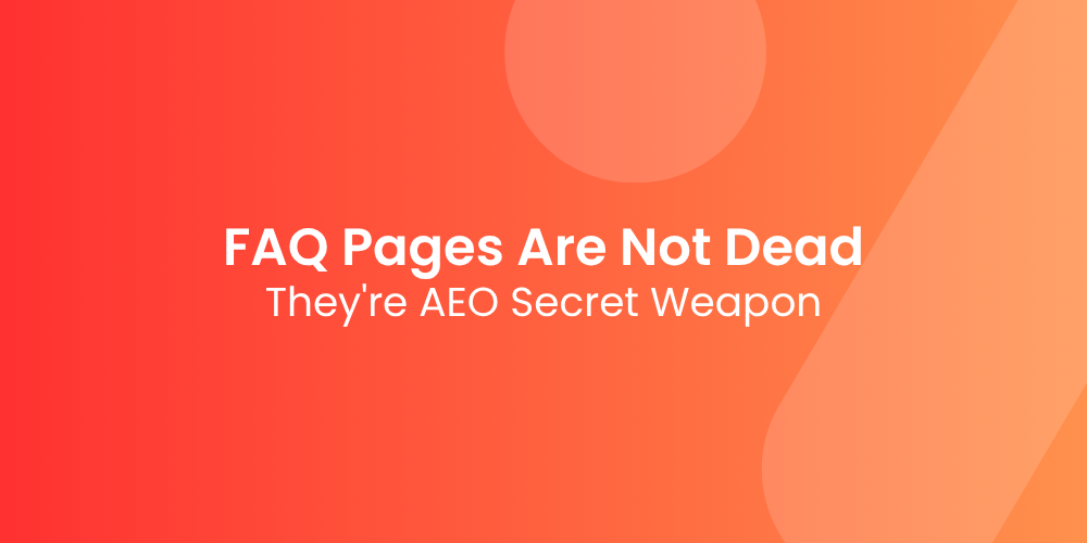FAQ Pages Are Not Dead — They’re Your AEO Secret Weapon