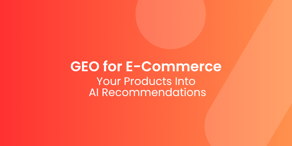 GEO for E-Commerce: Getting Your Products Into AI Recommendations