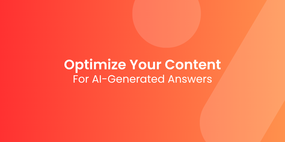 How to Optimize Your Content for AI-Generated Answers