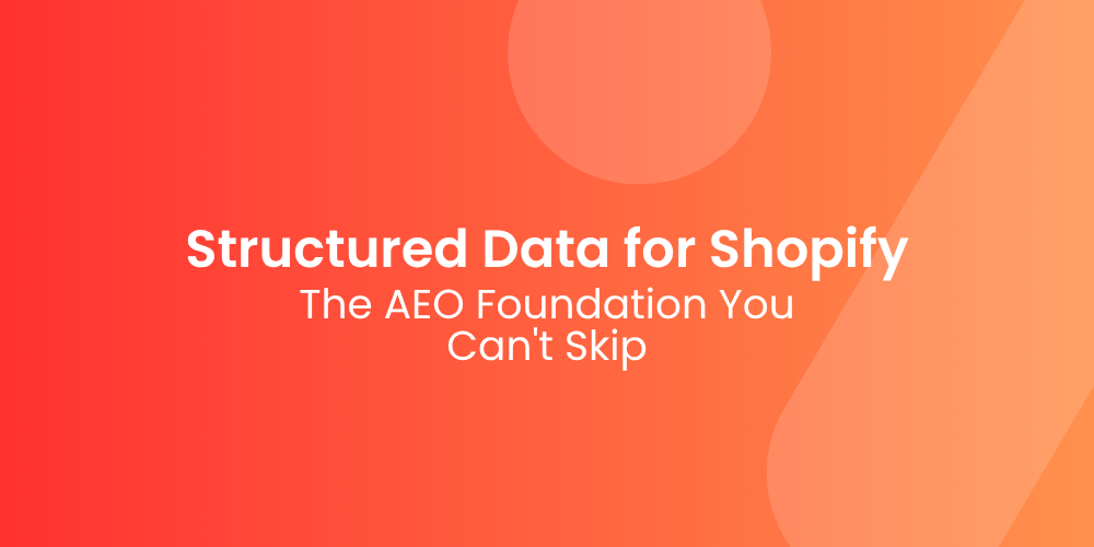 Structured Data for Shopify: The AEO Foundation You Can’t Skip