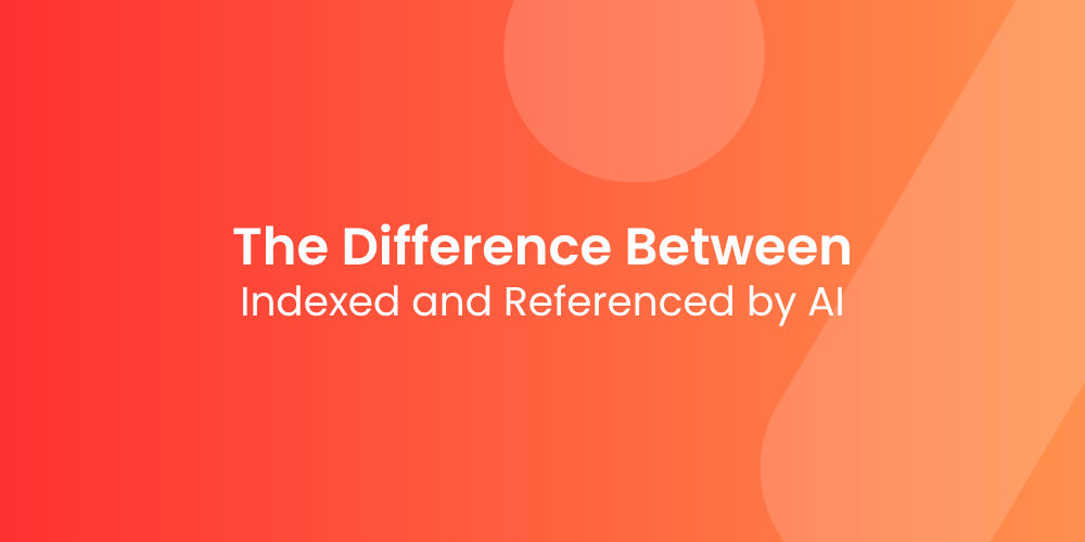 The Difference Between Being Indexed and Being Referenced by AI