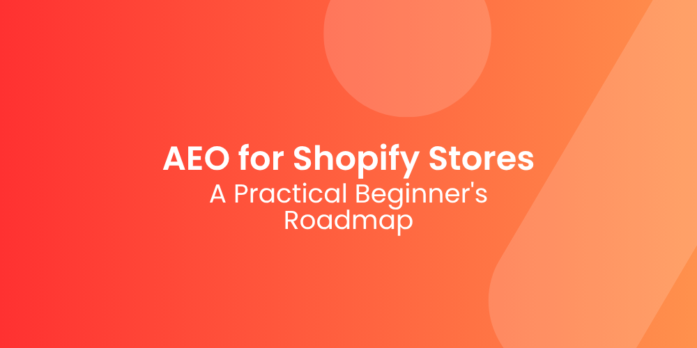 AEO for Shopify Stores: A Practical Beginner’s Roadmap