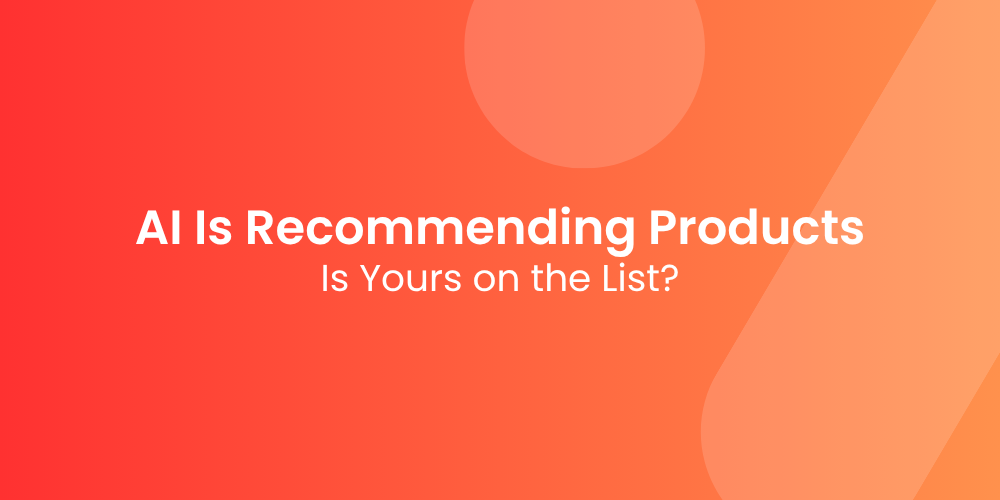AI Is Recommending Products — Is Yours on the List?