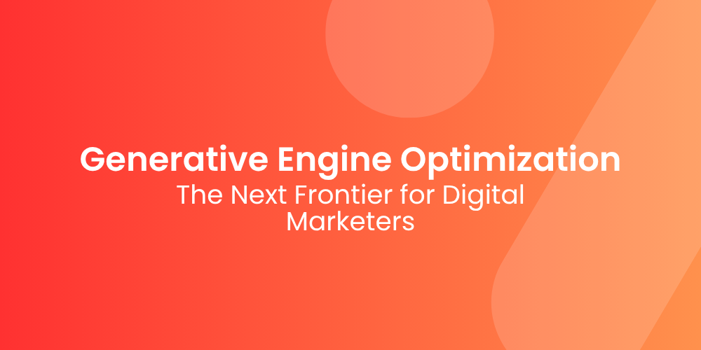 Generative Engine Optimization: The Next Frontier for Digital Marketers