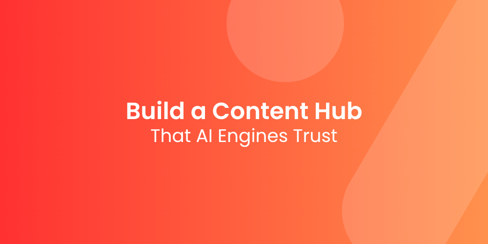 How to Build a Content Hub That AI Engines Trust