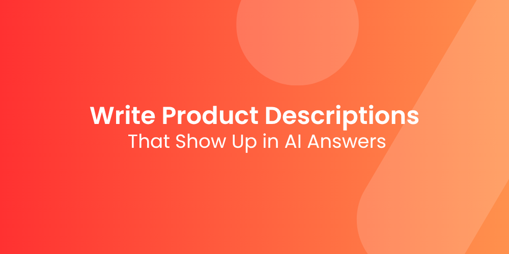 How to Write Product Descriptions That Show Up in AI Answers