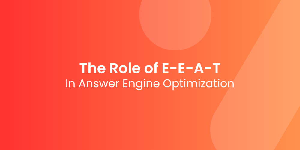 The Role of E-E-A-T in Answer Engine Optimization