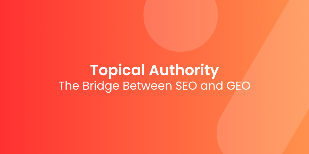 Topical Authority: The Bridge Between SEO and GEO