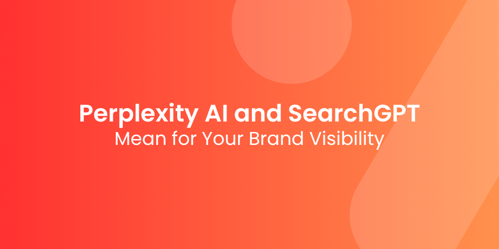 What Perplexity AI and SearchGPT Mean for Your Brand Visibility