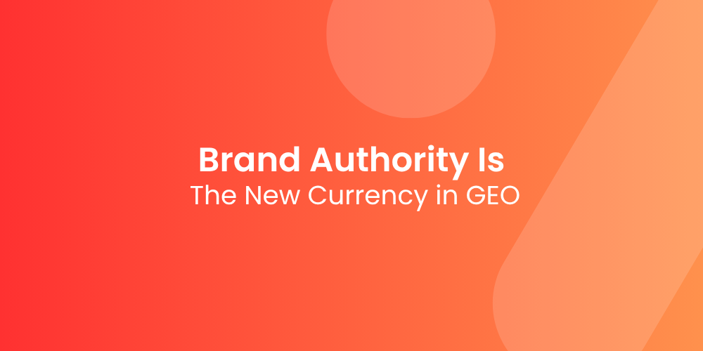 Why Brand Authority Is the New Currency in GEO
