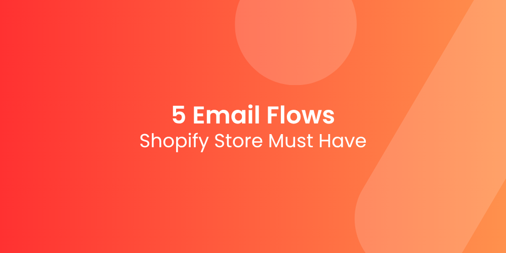 5 Email Flows Every Shopify Store Must Have Running 24/7