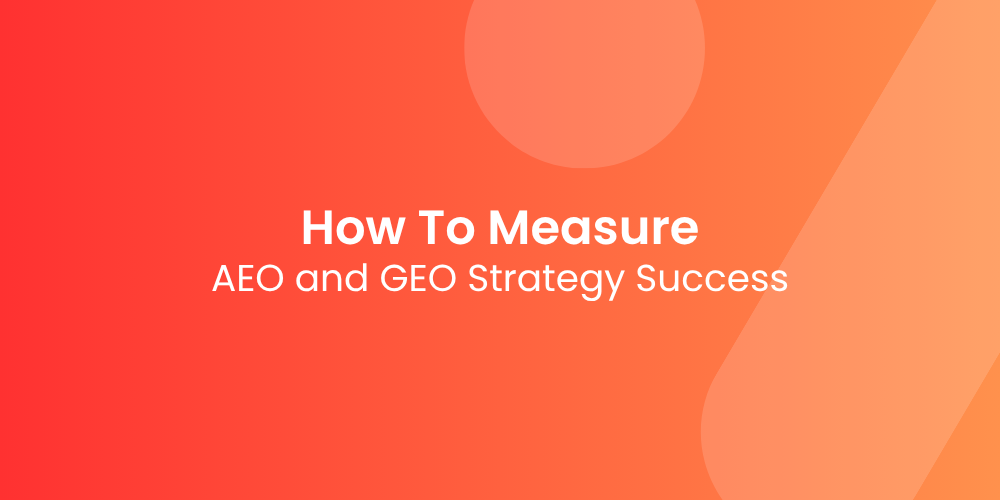 How to Measure Success in an AEO and GEO Strategy
