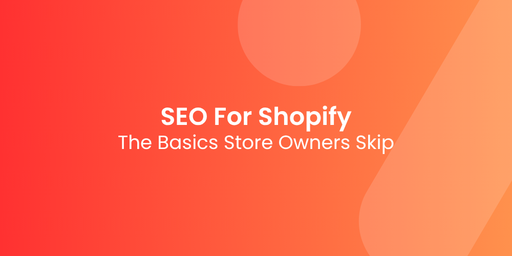 SEO for Shopify: The Basics That Most Store Owners Skip