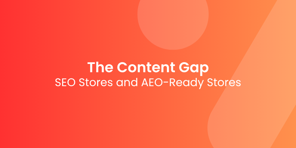 The Content Gap Between SEO Stores and AEO-Ready Stores