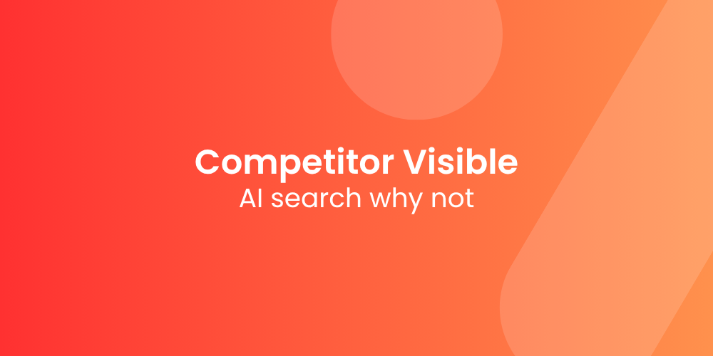 Why Your Competitor Is Already Showing Up in AI Search and You’re Not