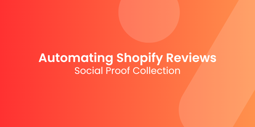 Automating Your Shopify Reviews and Social Proof Collection