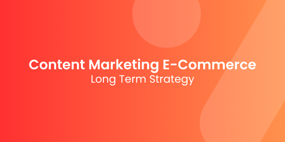 Content Marketing for E-Commerce: The Long Game That Pays Off