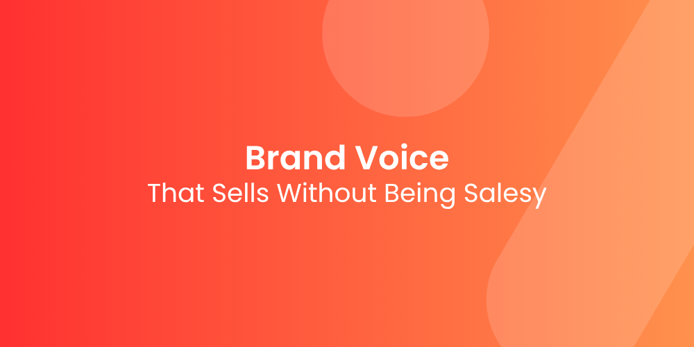 Building a Brand Voice That Sells Without Being Salesy