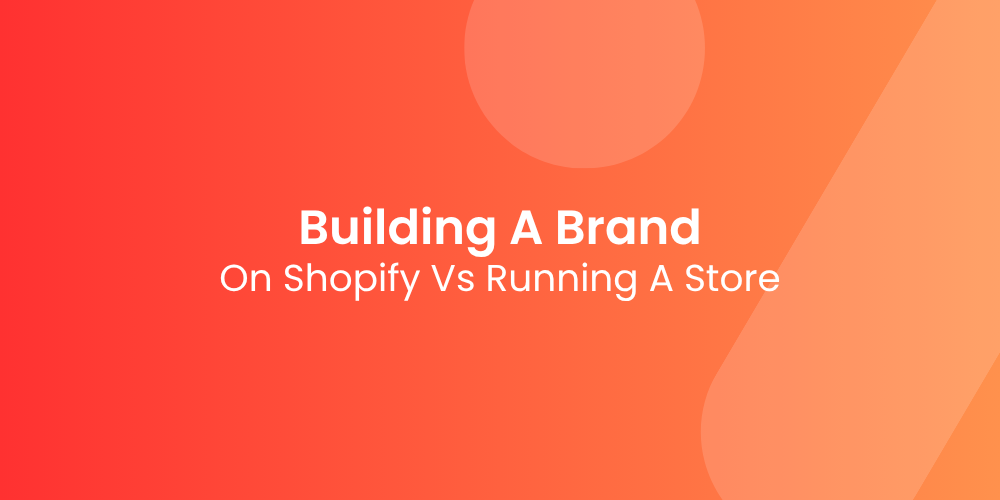 Building a Brand on Shopify vs Just Running a Store