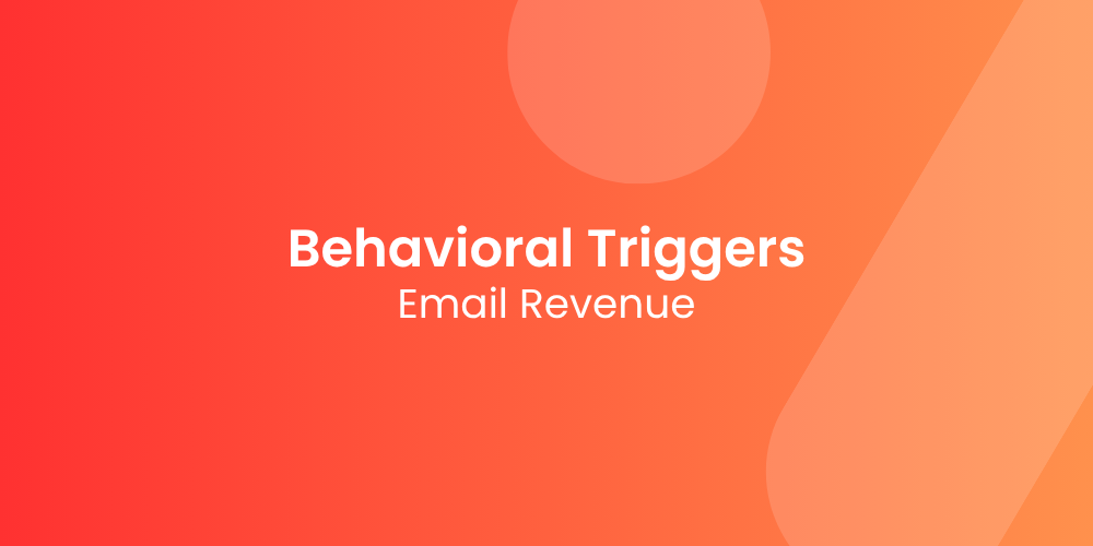 How Behavioral Triggers Can 3x Your Email Revenue