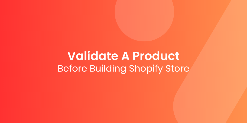 How to Validate a Product Before You Build a Full Shopify Store