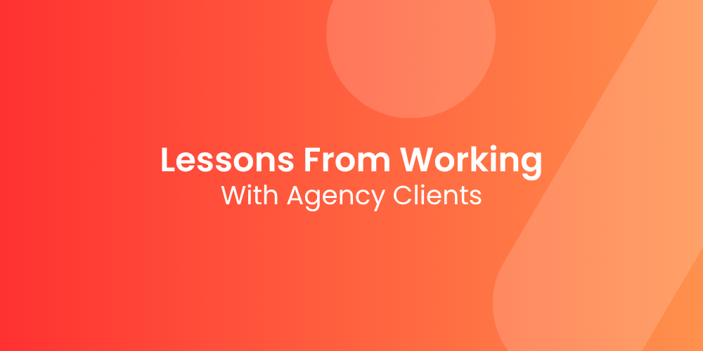Lessons From Working With 75+ Clients Across Two Agencies