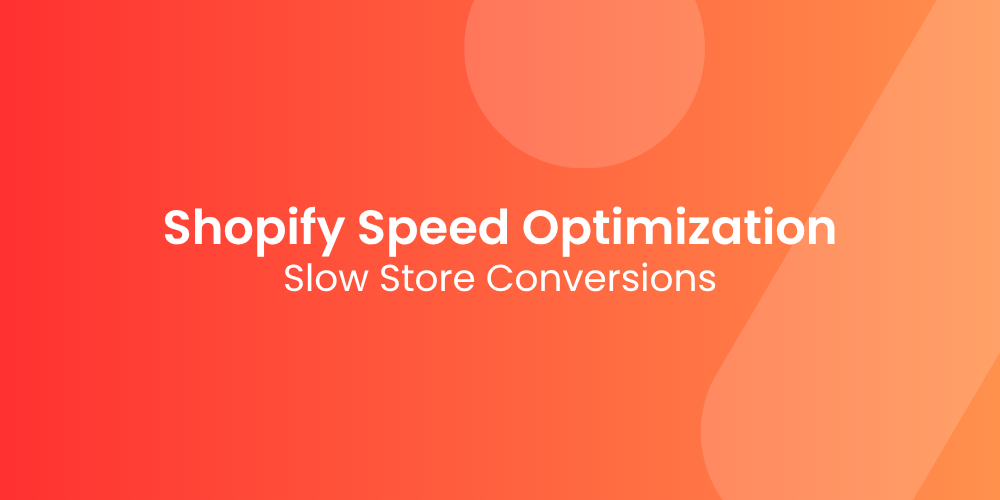 Shopify Speed Optimization: Why a Slow Store Kills Conversions