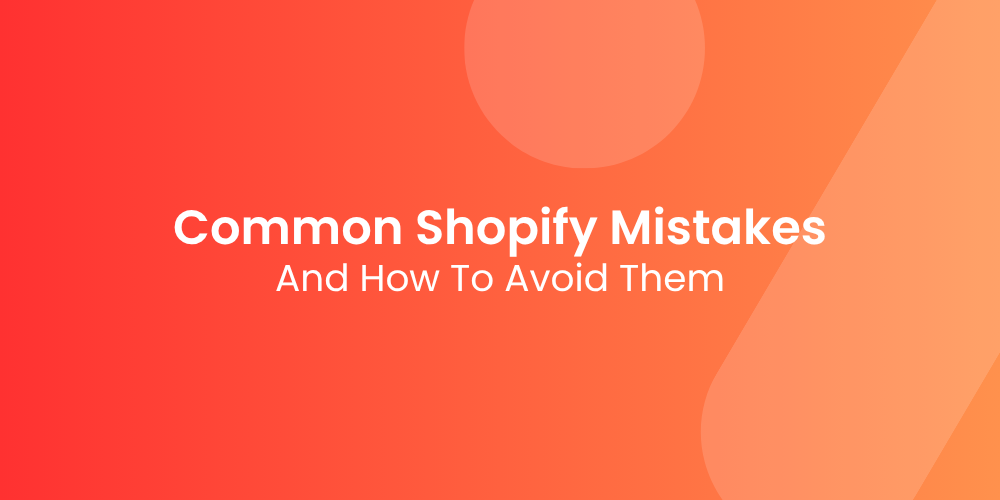 The Most Common Shopify Mistakes I See (And How to Avoid Them)