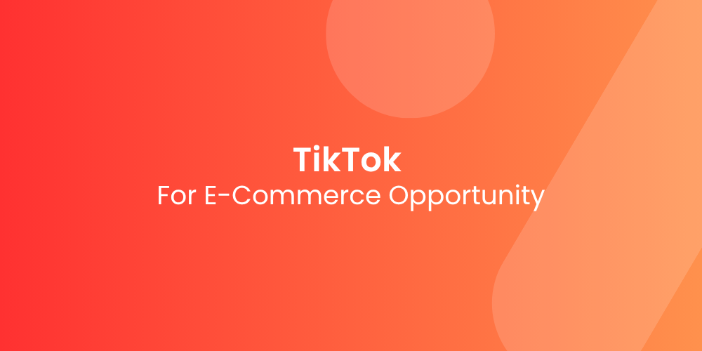 TikTok for E-Commerce: Hype or Real Opportunity?