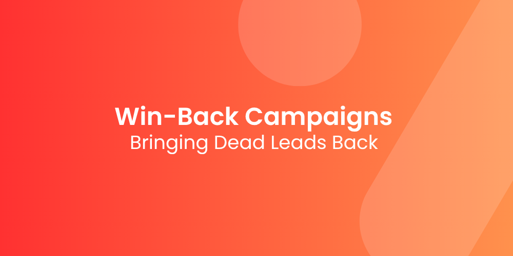 Win-Back Campaigns: Bringing Dead Leads Back to Life