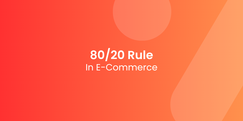 The 80/20 Rule in E-Commerce: Where to Focus Your Energy